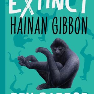 Hainan Gibbon (Extinct the Story of Life on Earth) Hardcover