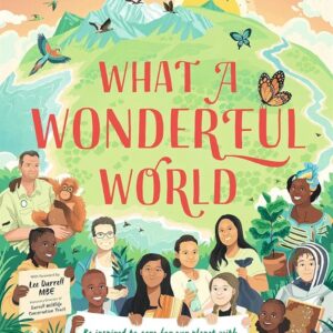 What a Wonderful World: Be inspired to care for our planet with 35 real-life stories and green tips