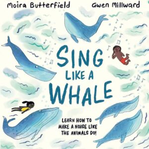 Sing Like a Whale: Learn how to make a noise like the animals do!
(Paperback)