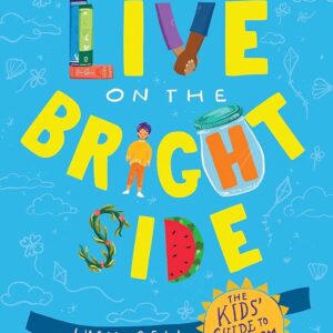 You Can Live on the Bright Side: The Kids’ Guide to Optimism