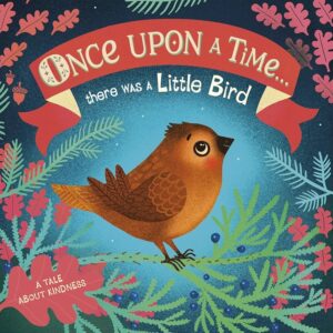 DK: Once Upon A Time there was a Little Bird – A Tale About Kindness