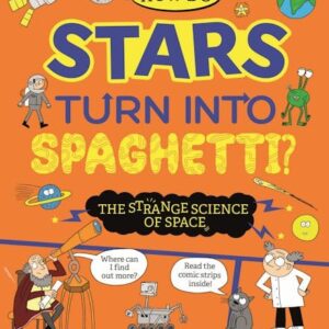 How Do Stars Turn into Spaghetti? The Strange Science of Space – Paperback