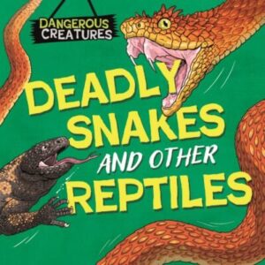 Dangerous Creatures: Snakes and Other Reptiles (Paperback)