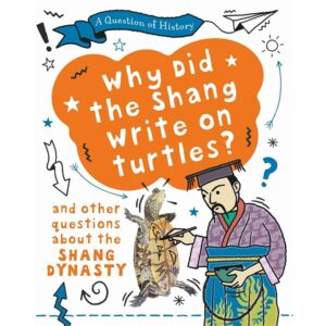 Why did the Shang write on turtles? And other questions about the Shang Dynasty (Paperback)
