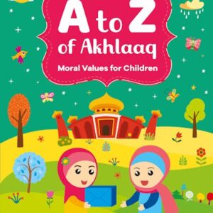A TO Z of AKHLAAQ – Moral Values for Children (Paperback)