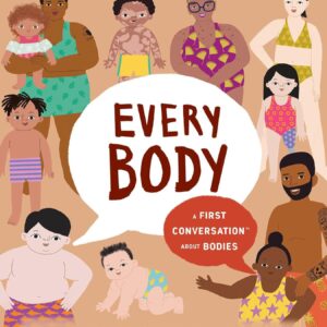 Every Body: A First Conversation About Bodies (A Book about Empowering Kids to Embrace Themselves and Others)