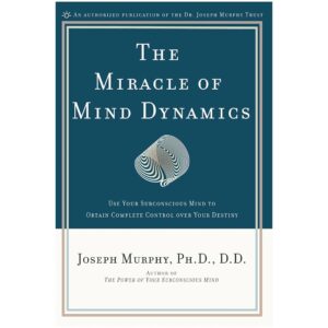 The Miracle of Mind Dynamics by Joseph Murphy