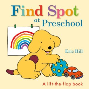 Find Spot at Preschool- A Lift the Flap Board Book