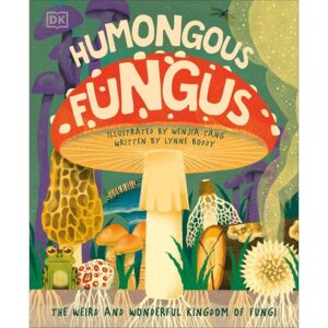 Humongous Fungus – The weird and Wonderful Kingdom of Fungi