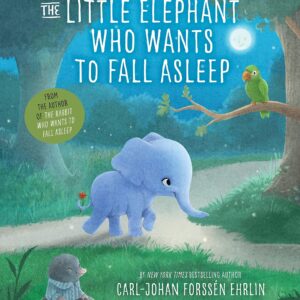 The Little Elephant Who Wants to Fall Asleep: A New Way of Getting Children to Sleep